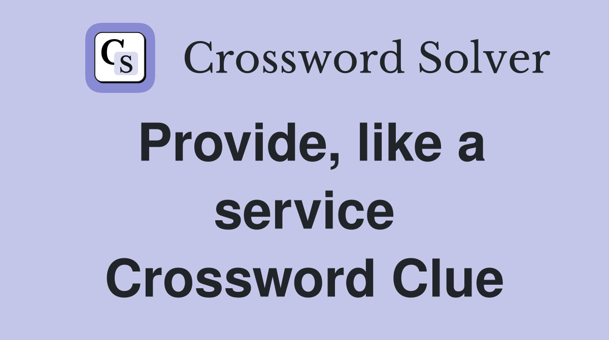 Provide, like a service Crossword Clue