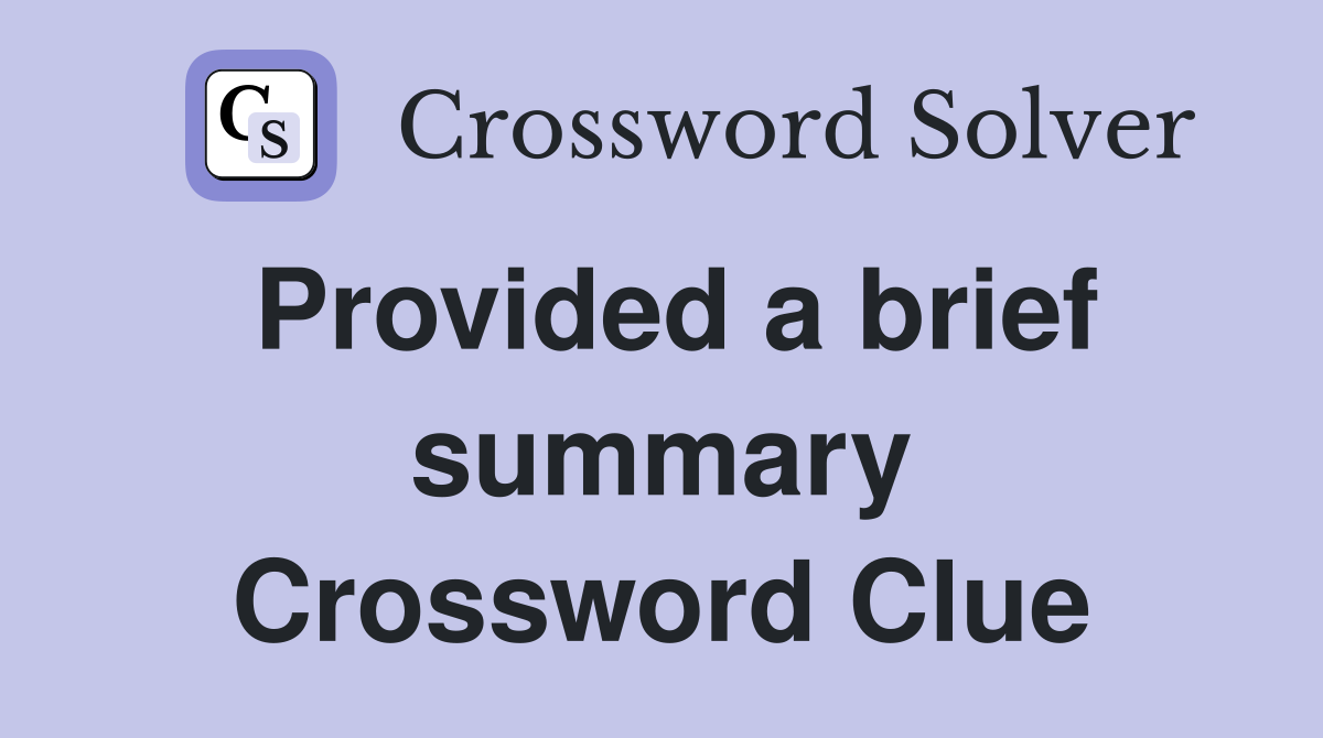 Provided a brief summary Crossword Clue