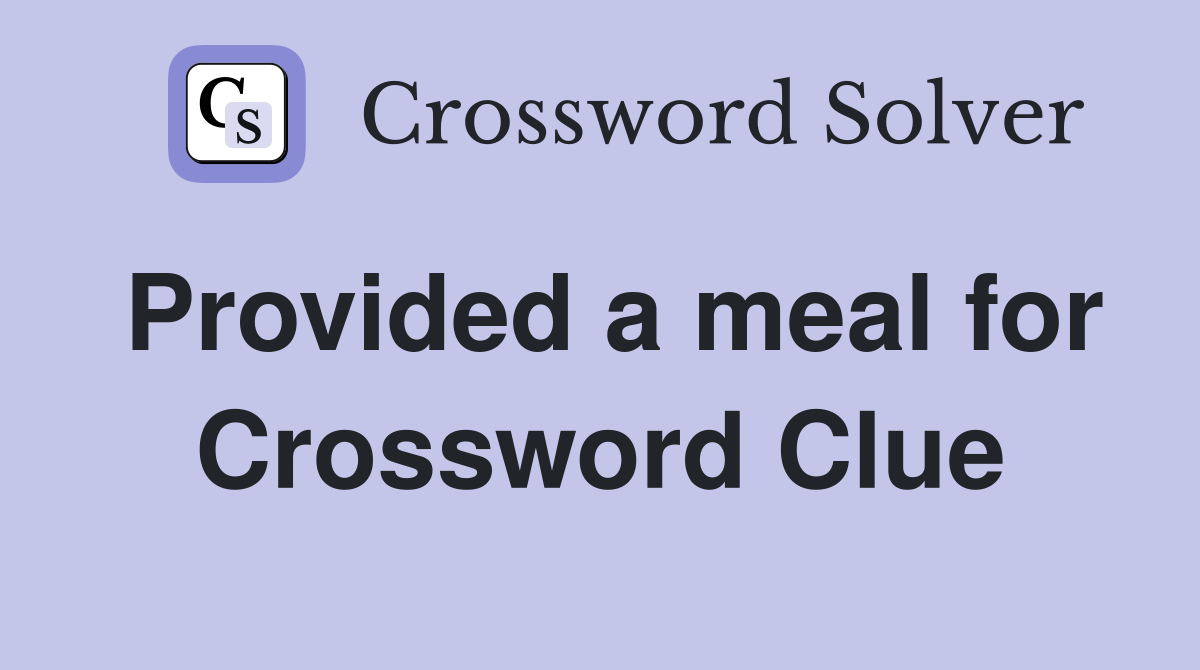 Provided a meal for Crossword Clue