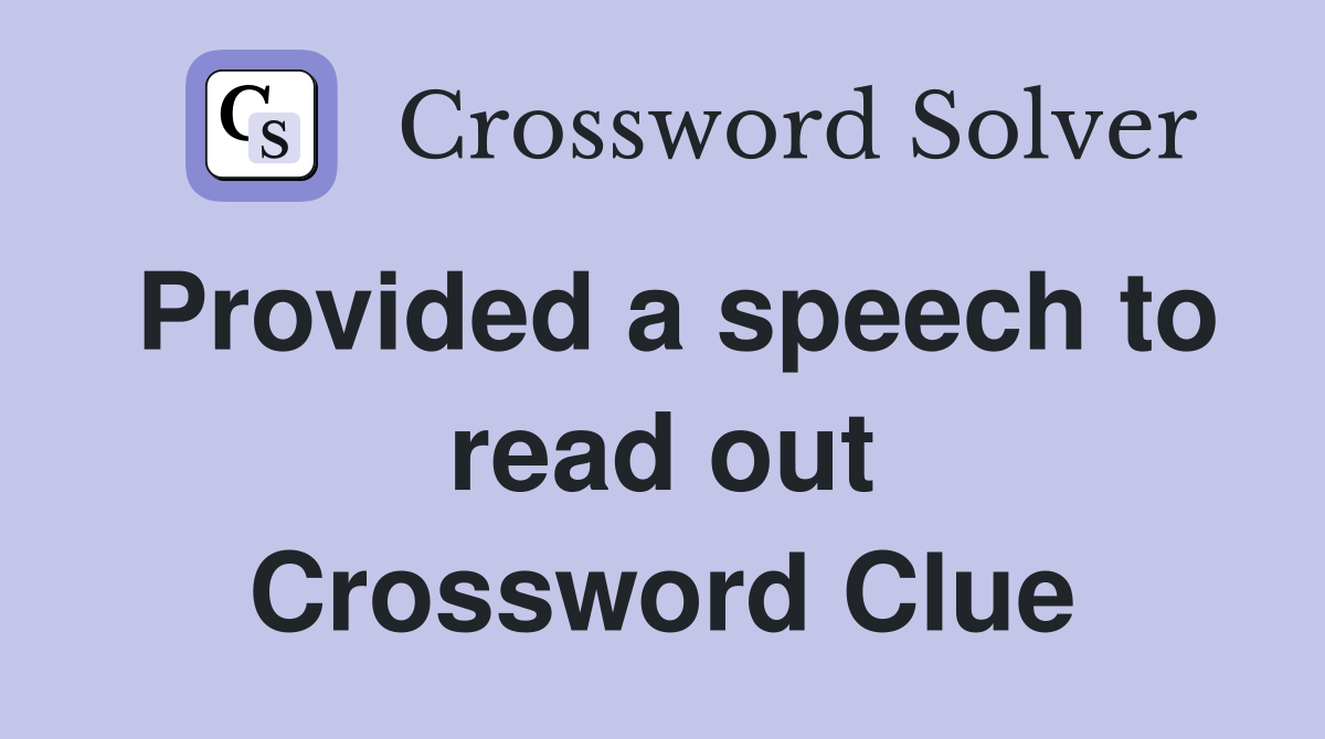 Provided a speech to read out Crossword Clue