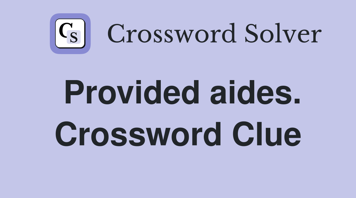 Provided aides. Crossword Clue