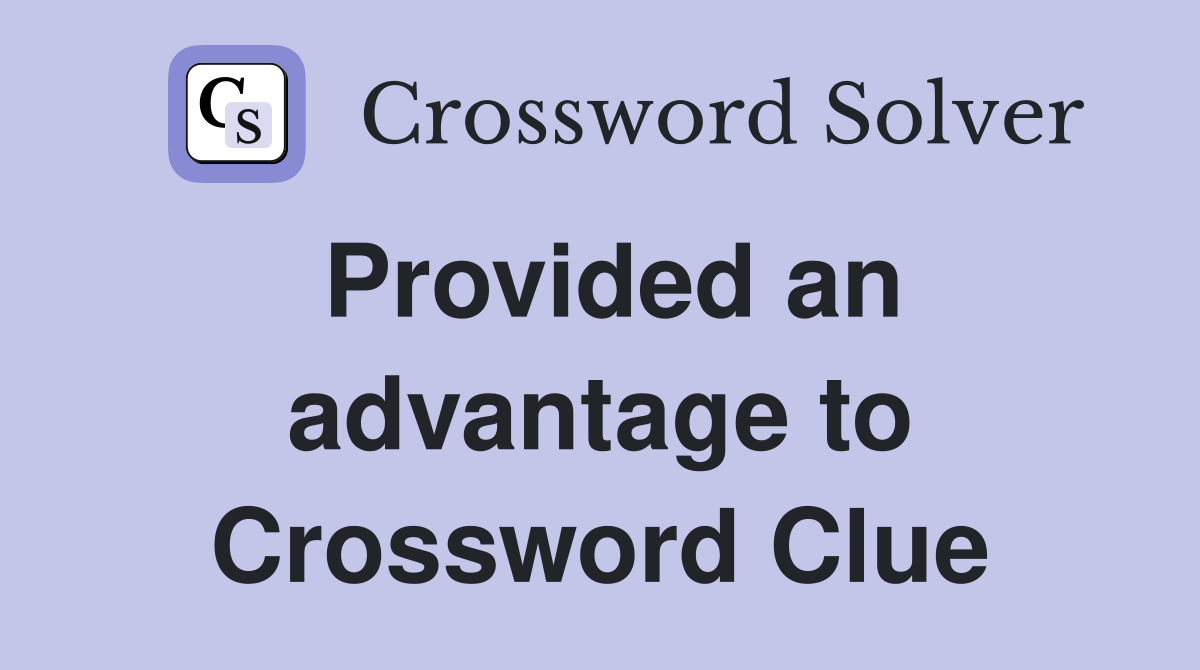 Provided an advantage to Crossword Clue