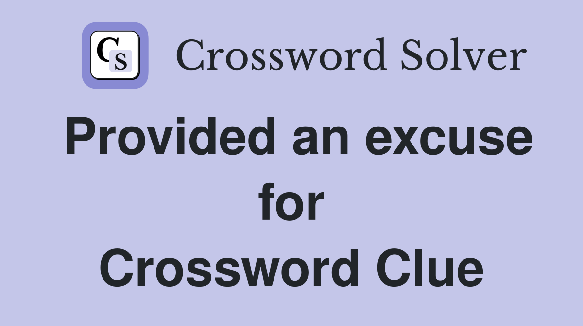 Provided an excuse for Crossword Clue
