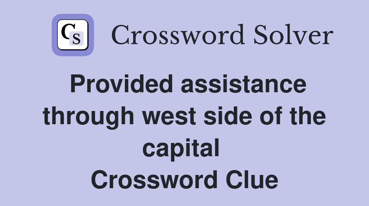 Provided assistance through west side of the capital  Crossword Clue