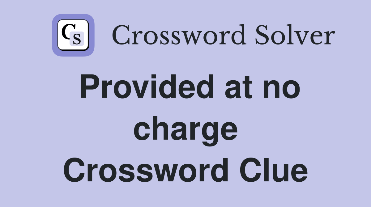 Provided at no charge Crossword Clue