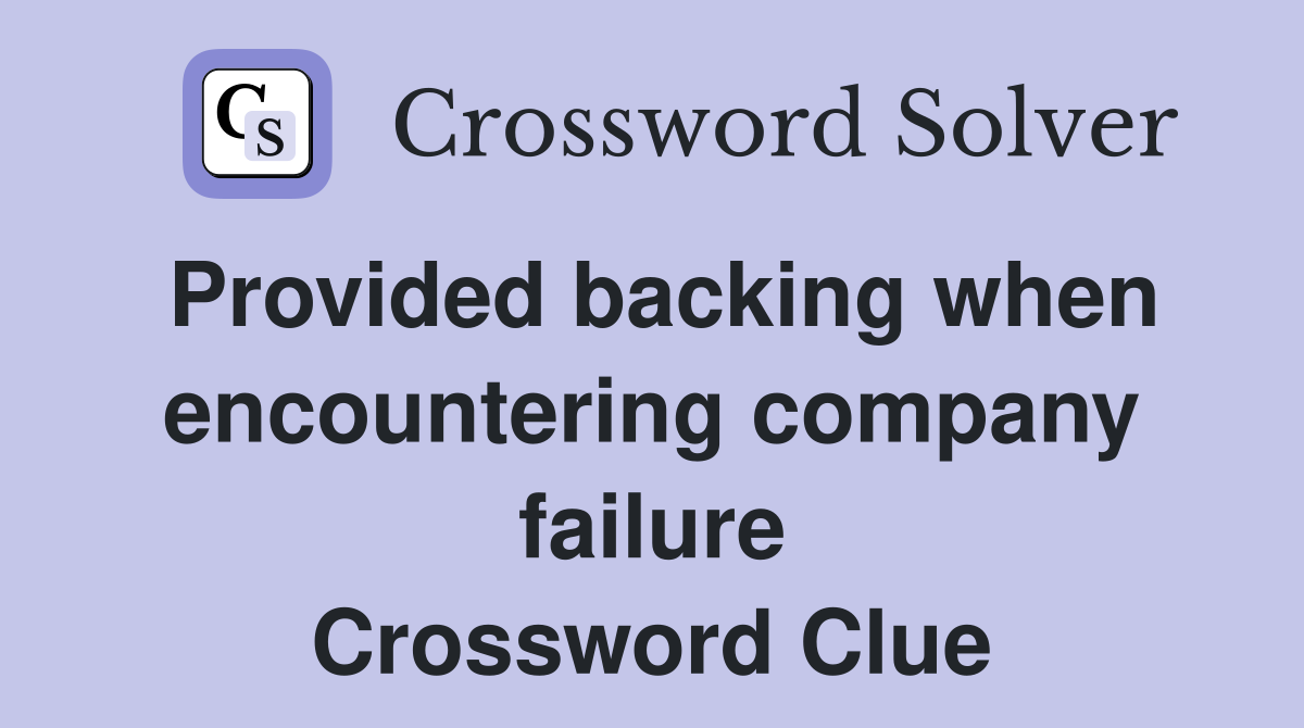 Provided backing when encountering company failure Crossword Clue