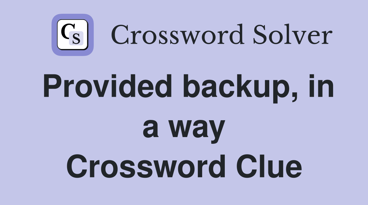 Provided backup, in a way Crossword Clue