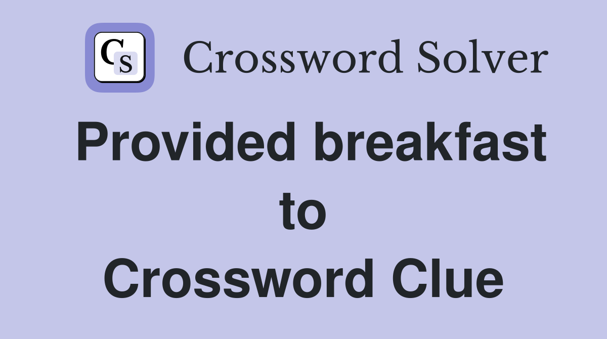 Provided breakfast to Crossword Clue