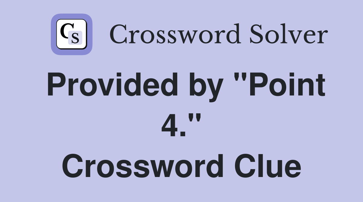 Provided by "Point 4." Crossword Clue