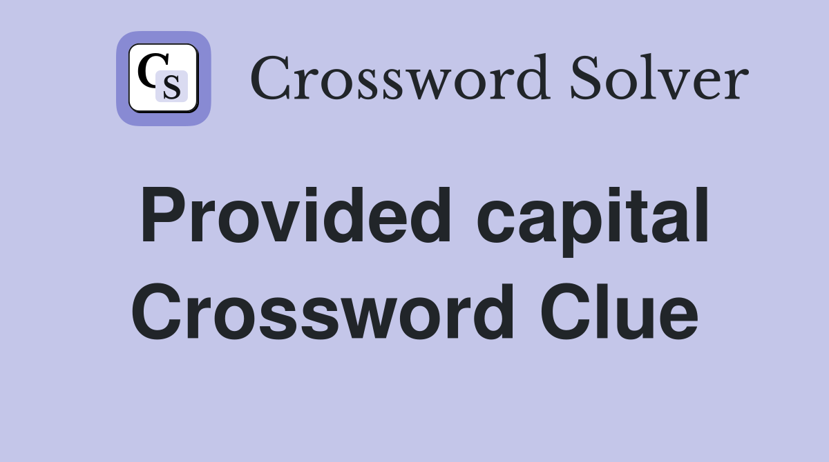 Provided capital Crossword Clue