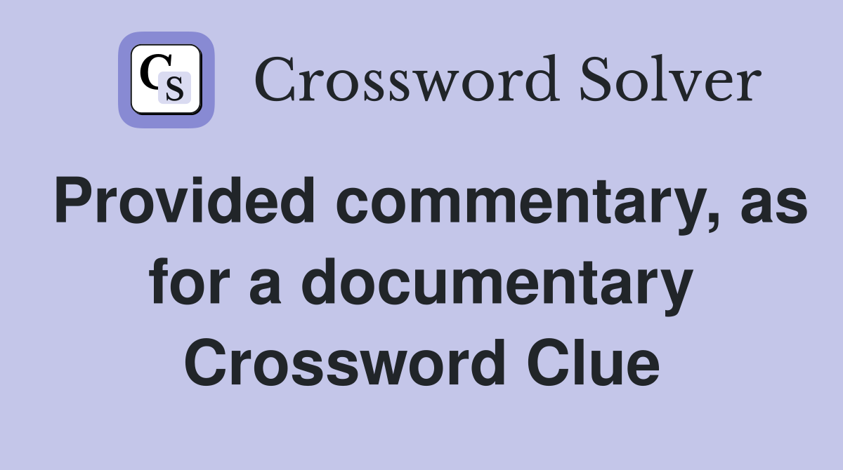 Provided commentary, as for a documentary Crossword Clue