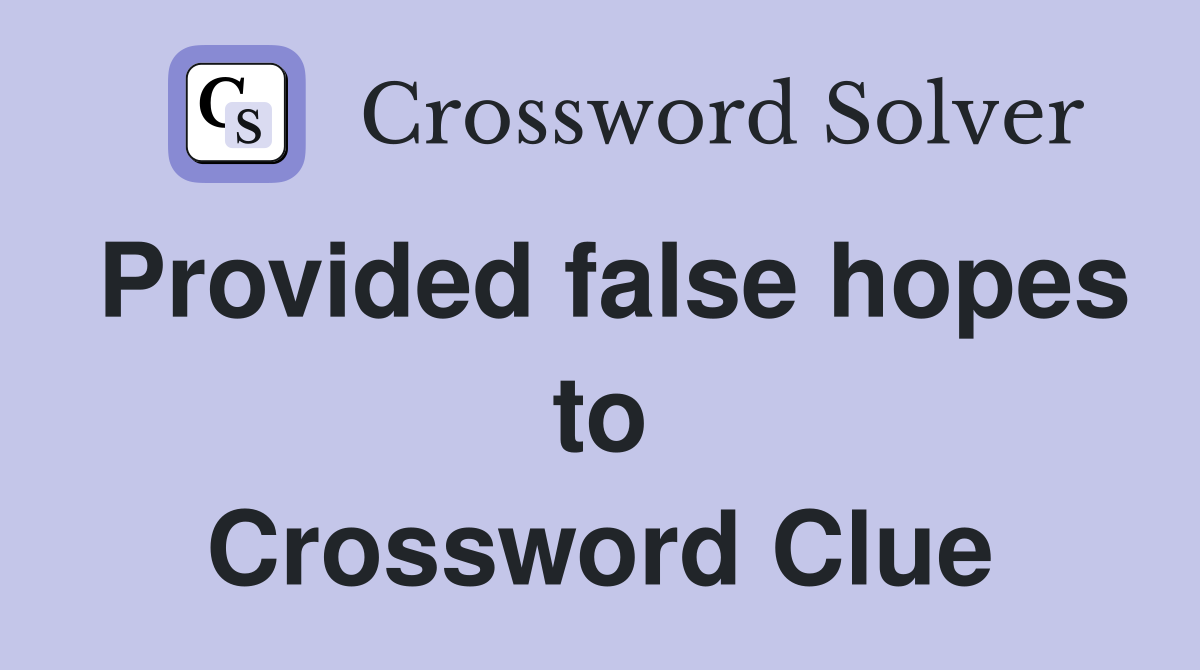 Provided false hopes to Crossword Clue
