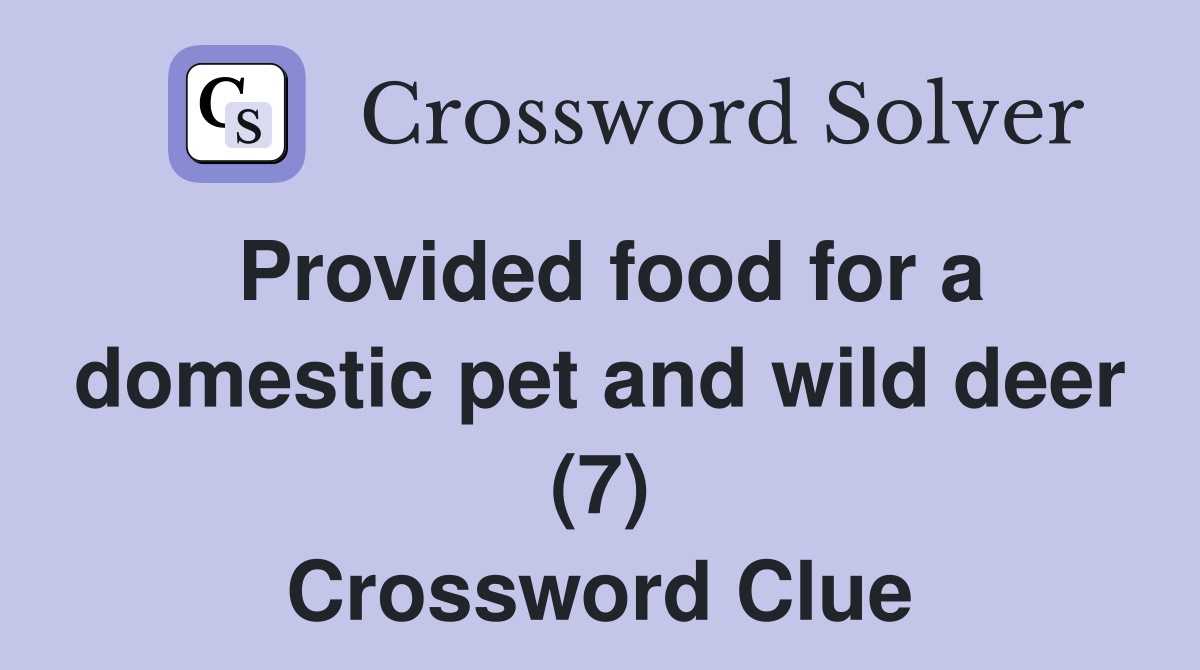Provided food for a domestic pet and wild deer (7) Crossword Clue