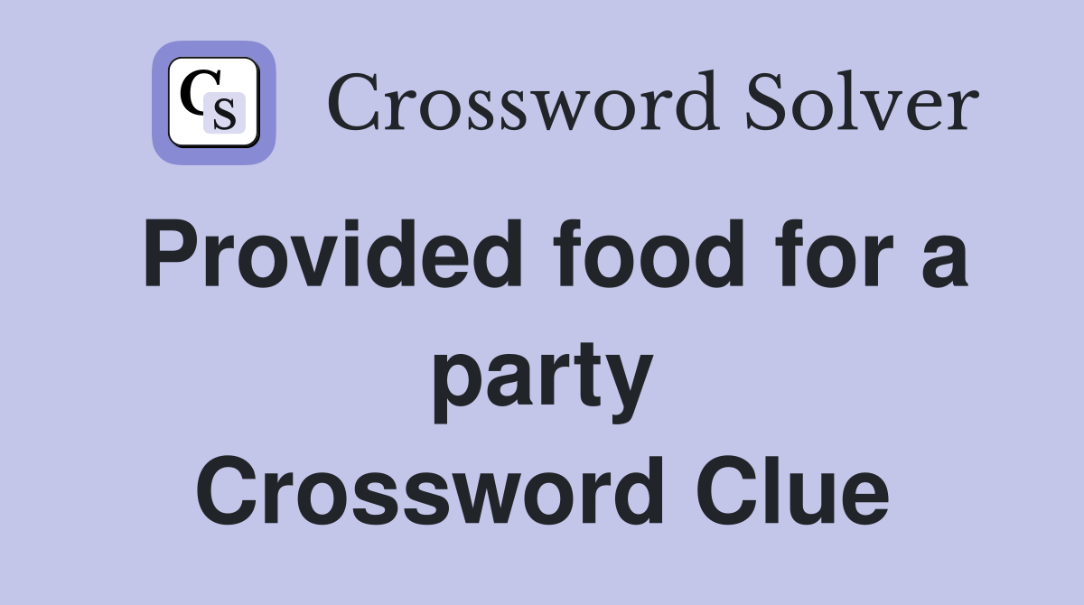 Provided food for a party Crossword Clue