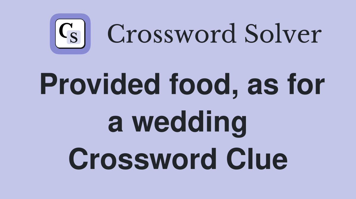 Provided food, as for a wedding Crossword Clue