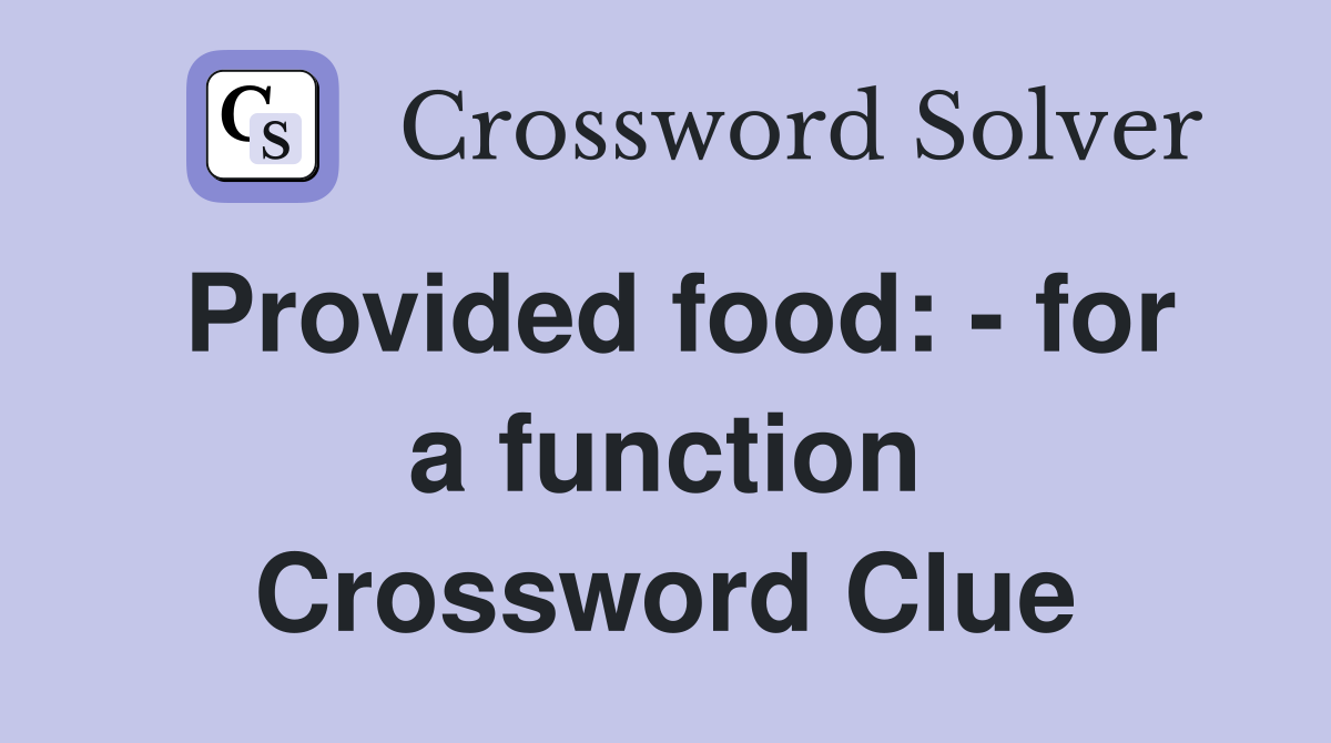 Provided food: - for a function Crossword Clue