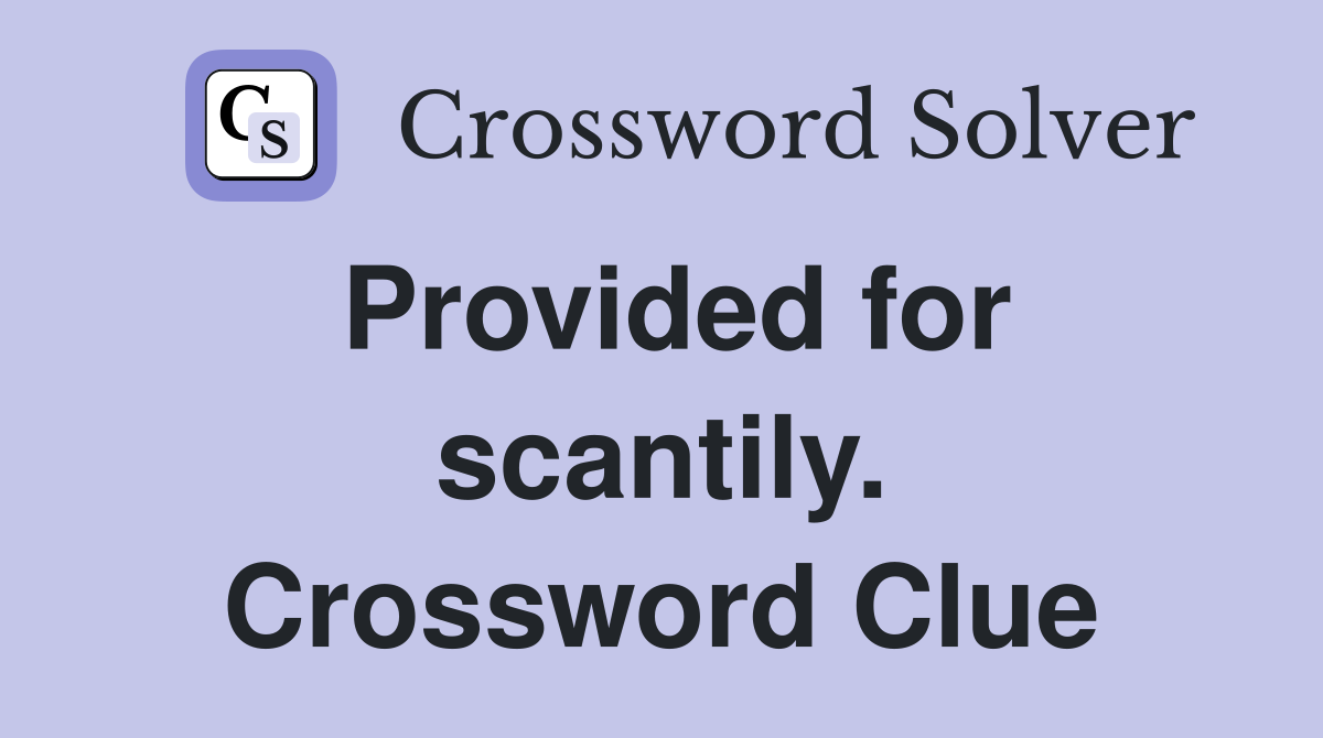 Provided for scantily. Crossword Clue