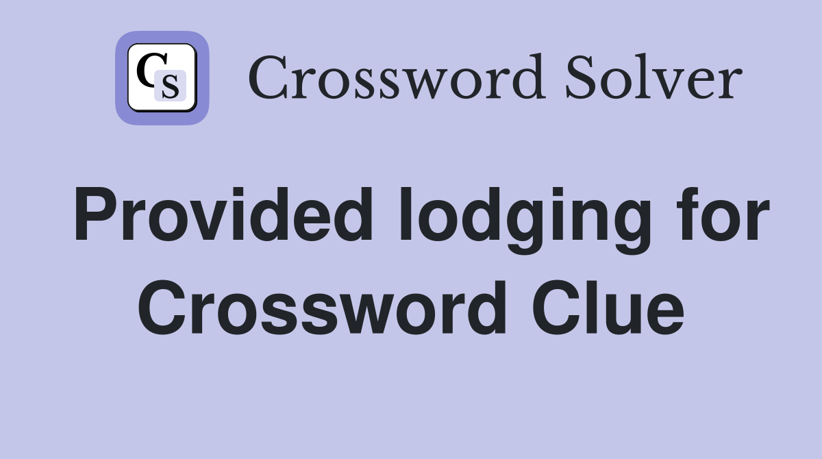 Provided lodging for Crossword Clue