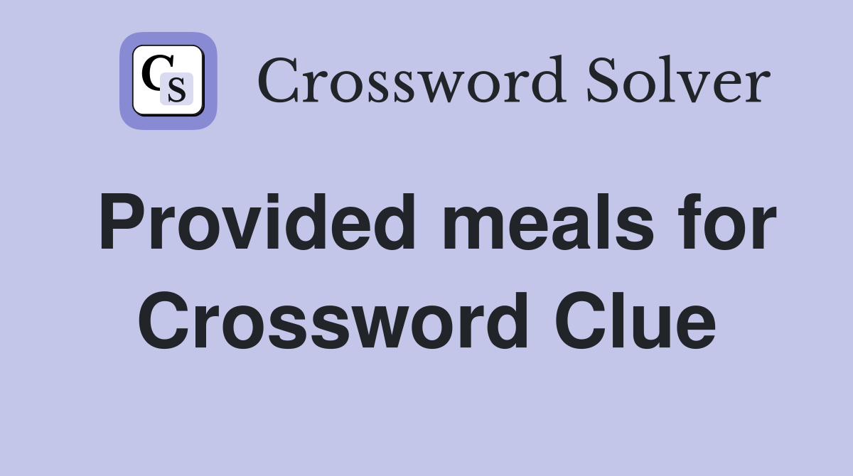 Provided meals for Crossword Clue