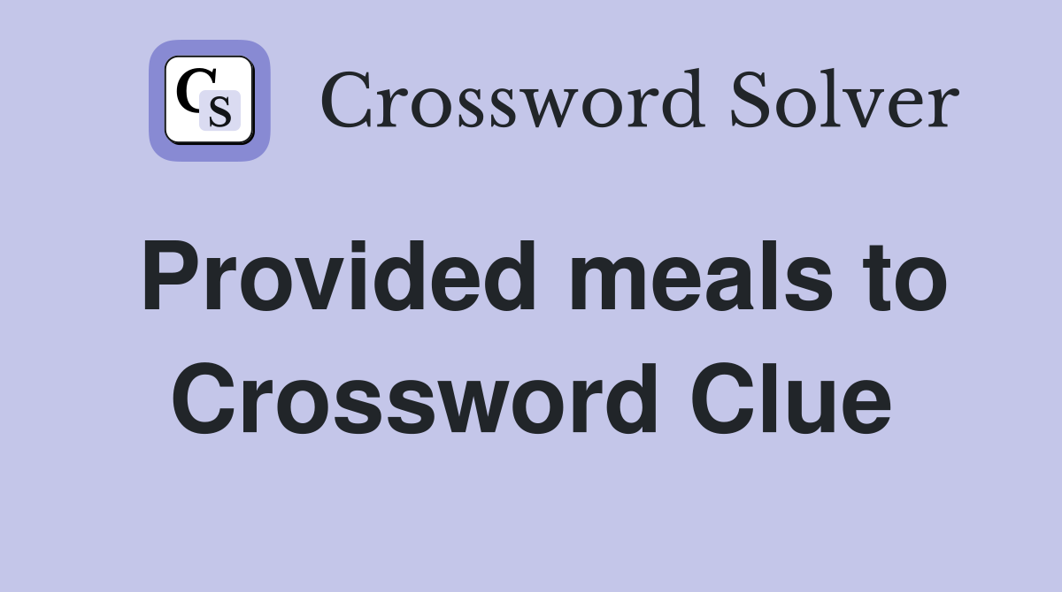 Provided meals to Crossword Clue