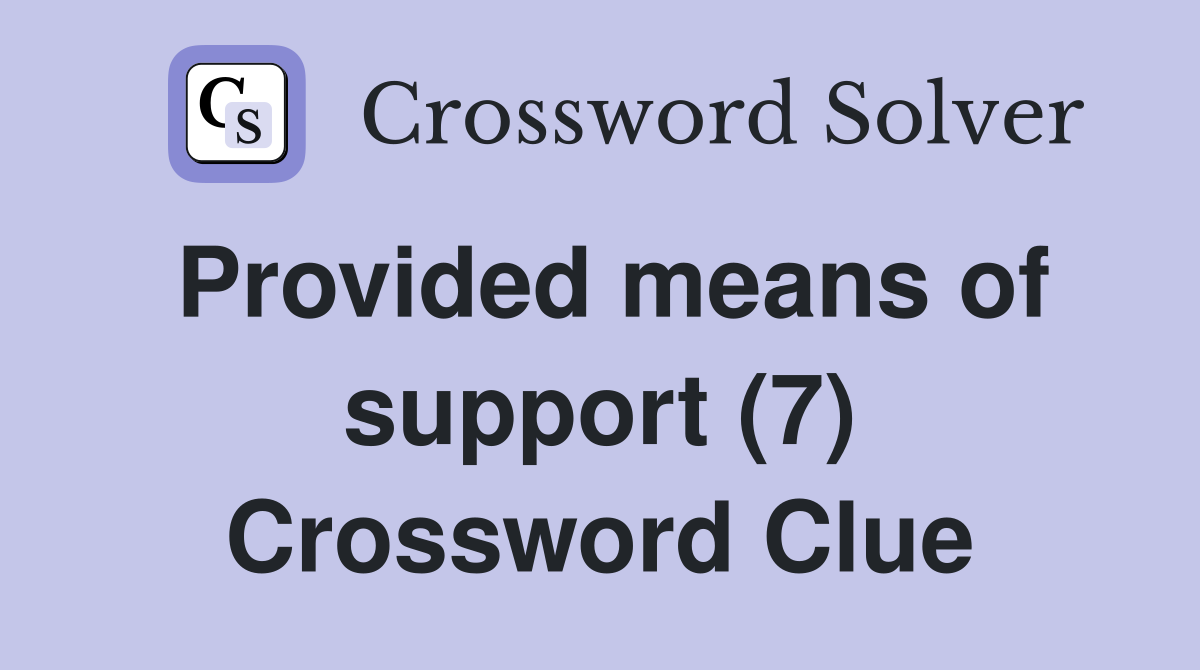Provided means of support (7) Crossword Clue