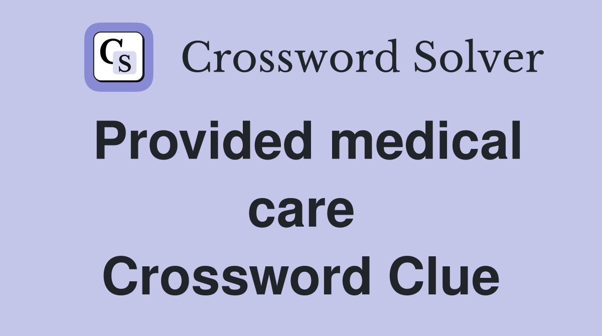 Provided medical care Crossword Clue