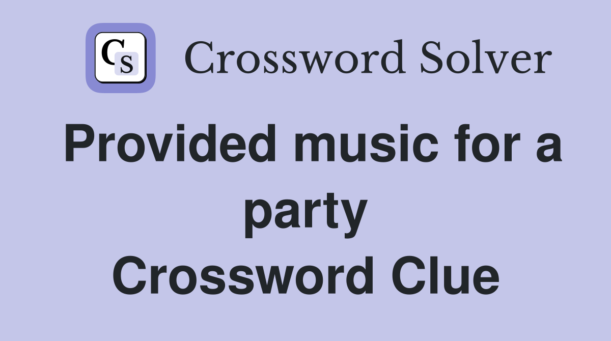 Provided music for a party Crossword Clue