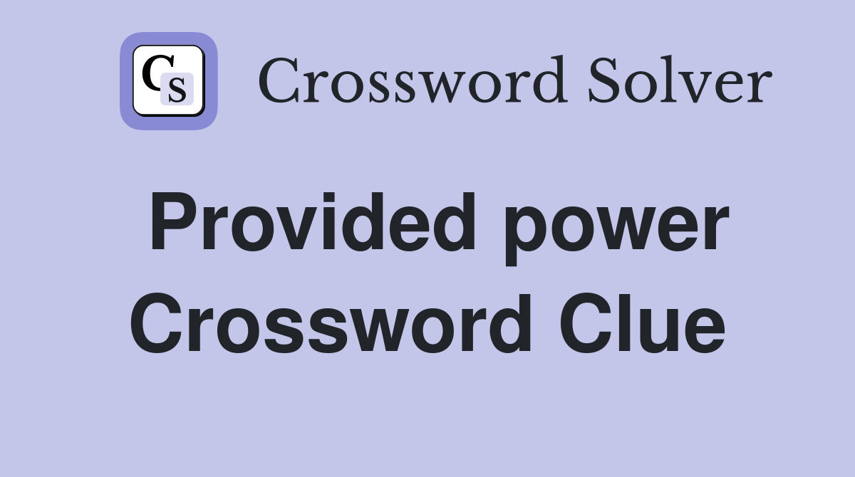 Provided power Crossword Clue