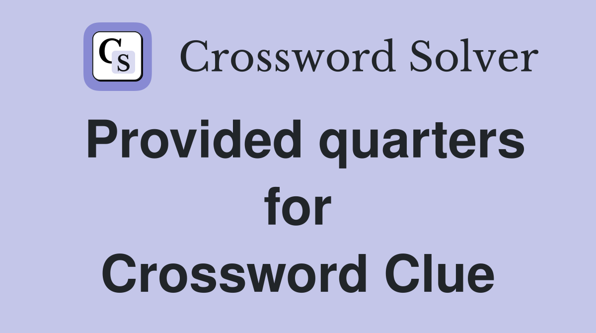 Provided quarters for Crossword Clue