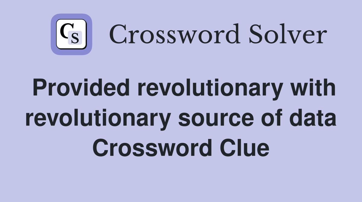 Provided revolutionary with revolutionary source of data Crossword Clue