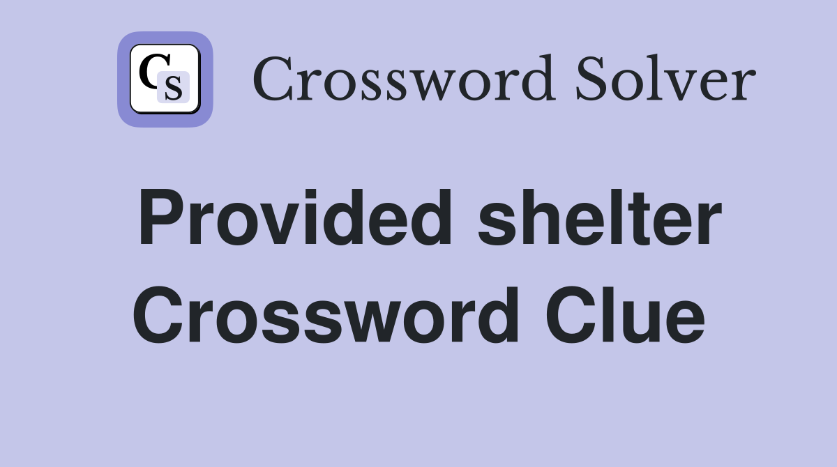 Provided shelter Crossword Clue