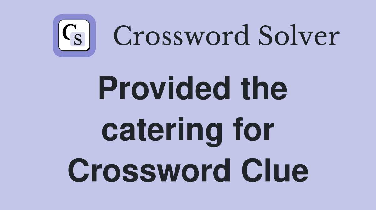 Provided the catering for Crossword Clue