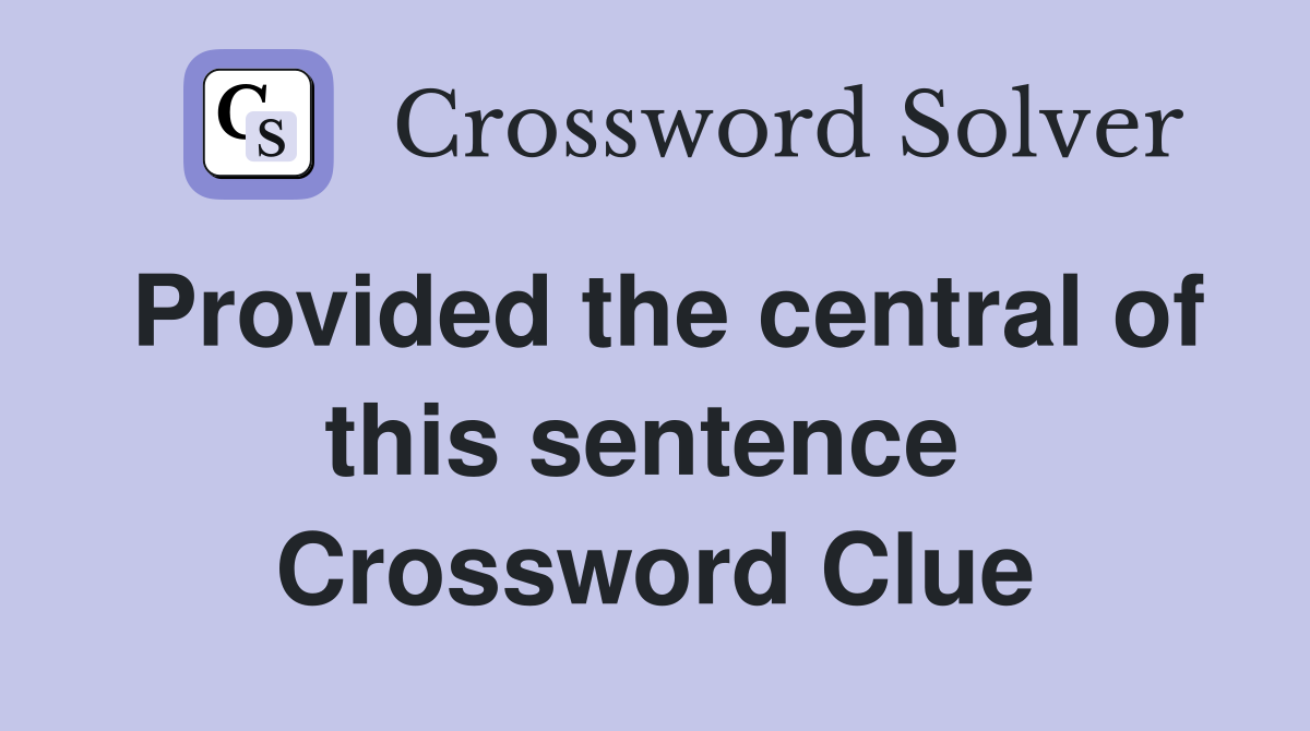 Provided the central of this sentence  Crossword Clue