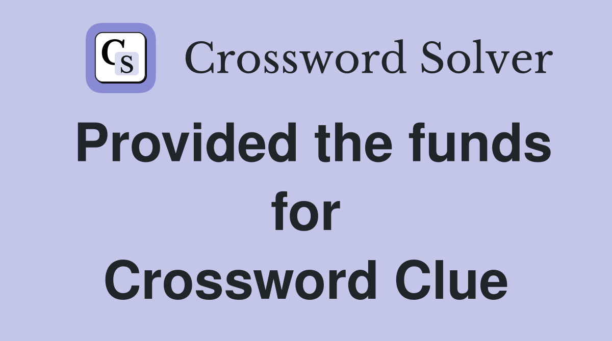 Provided the funds for Crossword Clue