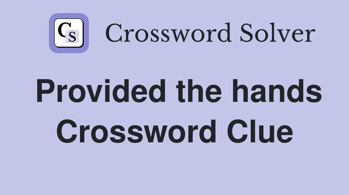 Provided the hands Crossword Clue