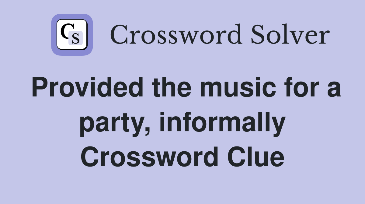 Provided the music for a party, informally Crossword Clue