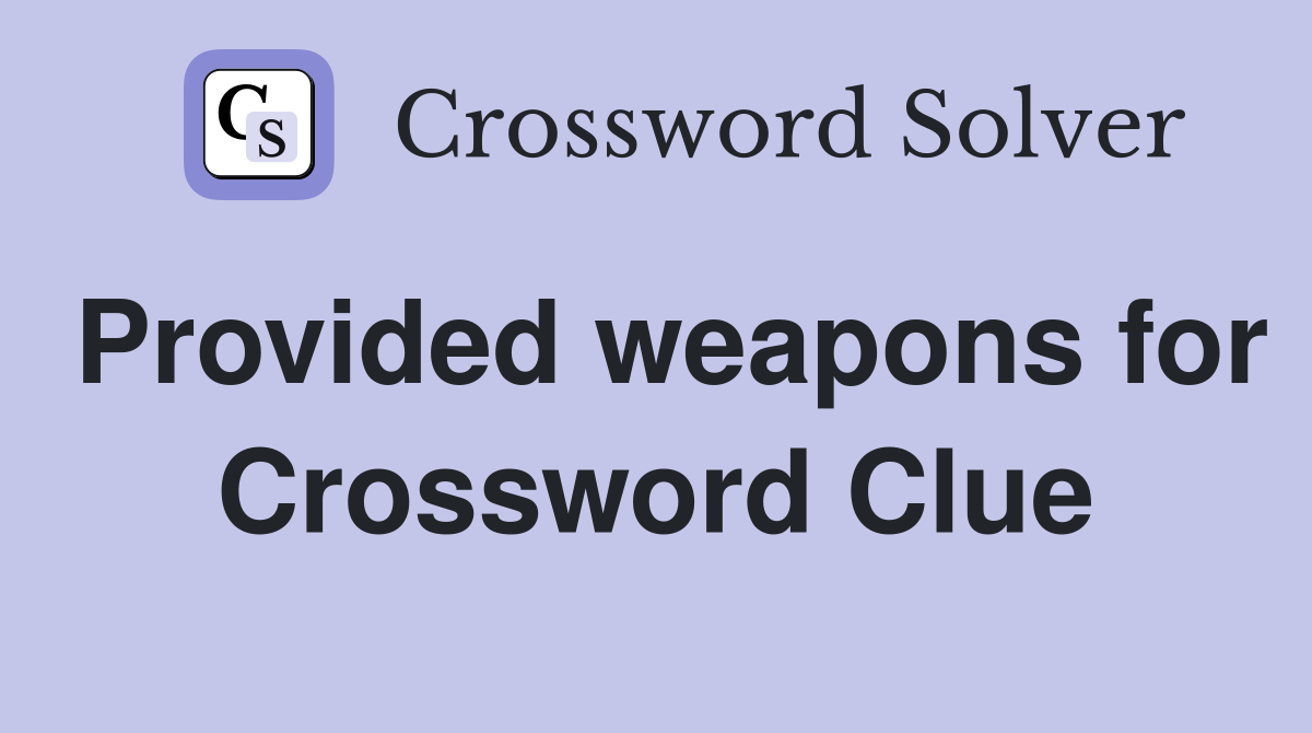 Provided weapons for Crossword Clue