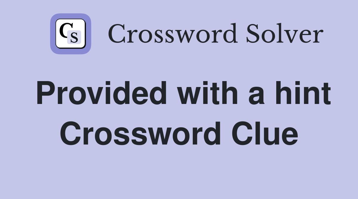 Provided with a hint Crossword Clue