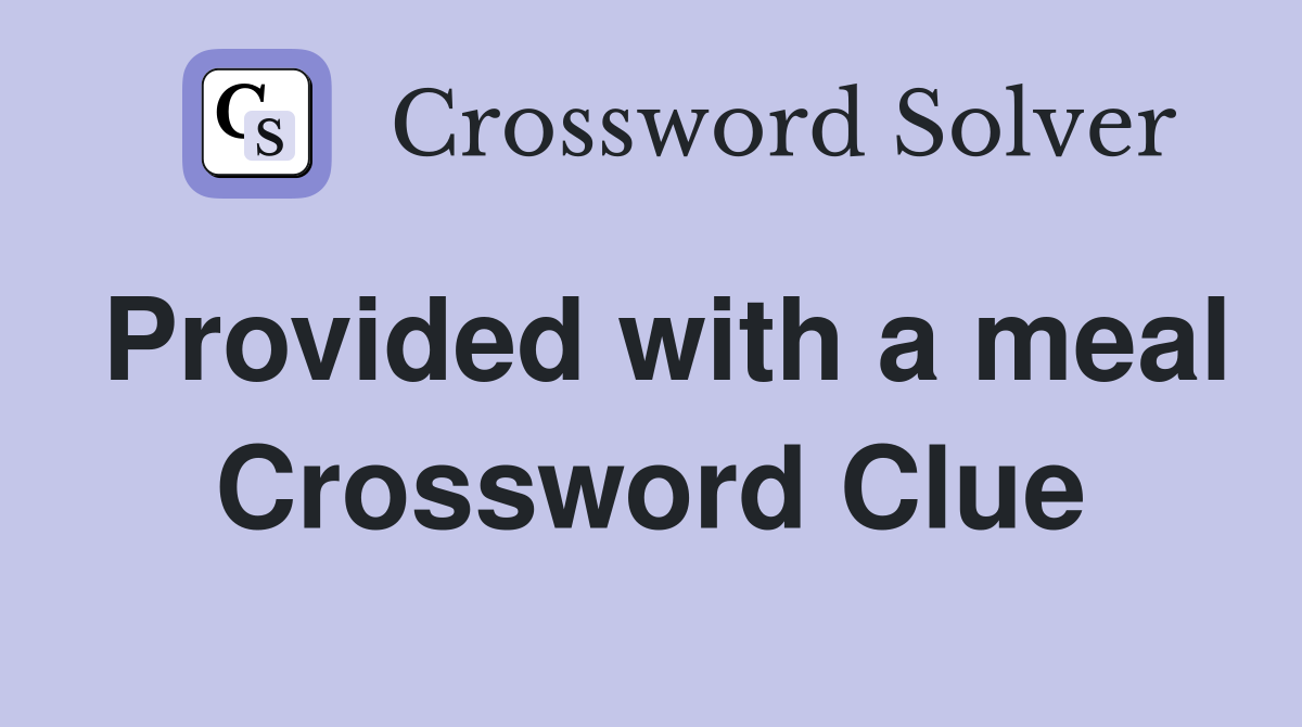 Provided with a meal Crossword Clue