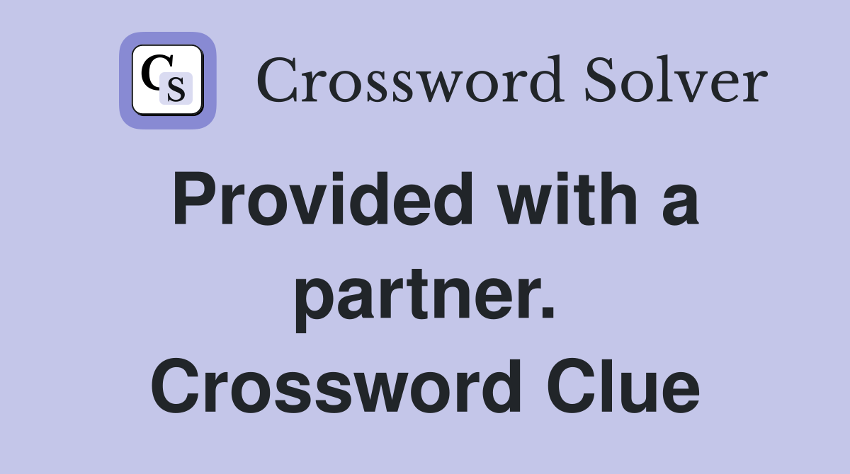 Provided with a partner. Crossword Clue