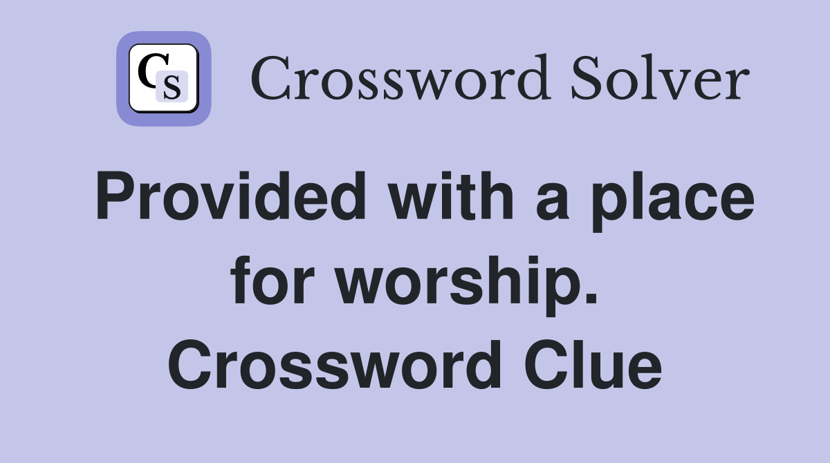 Provided with a place for worship. Crossword Clue
