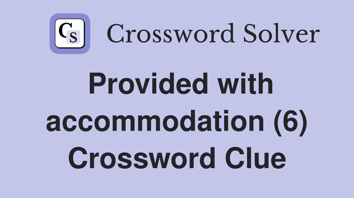 Provided with accommodation (6) Crossword Clue