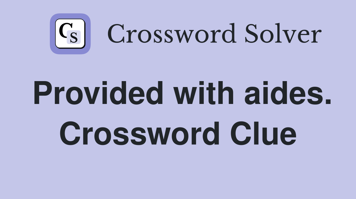 Provided with aides. Crossword Clue