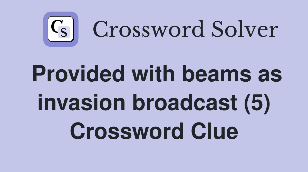 Provided with beams as invasion broadcast (5) Crossword Clue