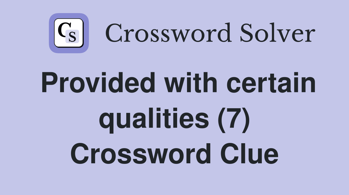 Provided with certain qualities (7) Crossword Clue