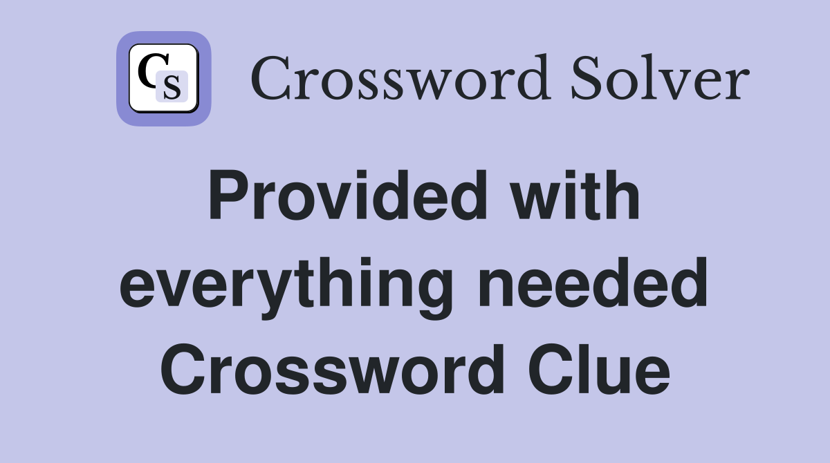 Provided with everything needed Crossword Clue