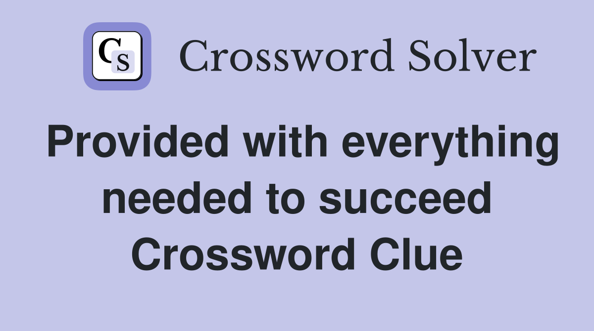 Provided with everything needed to succeed Crossword Clue