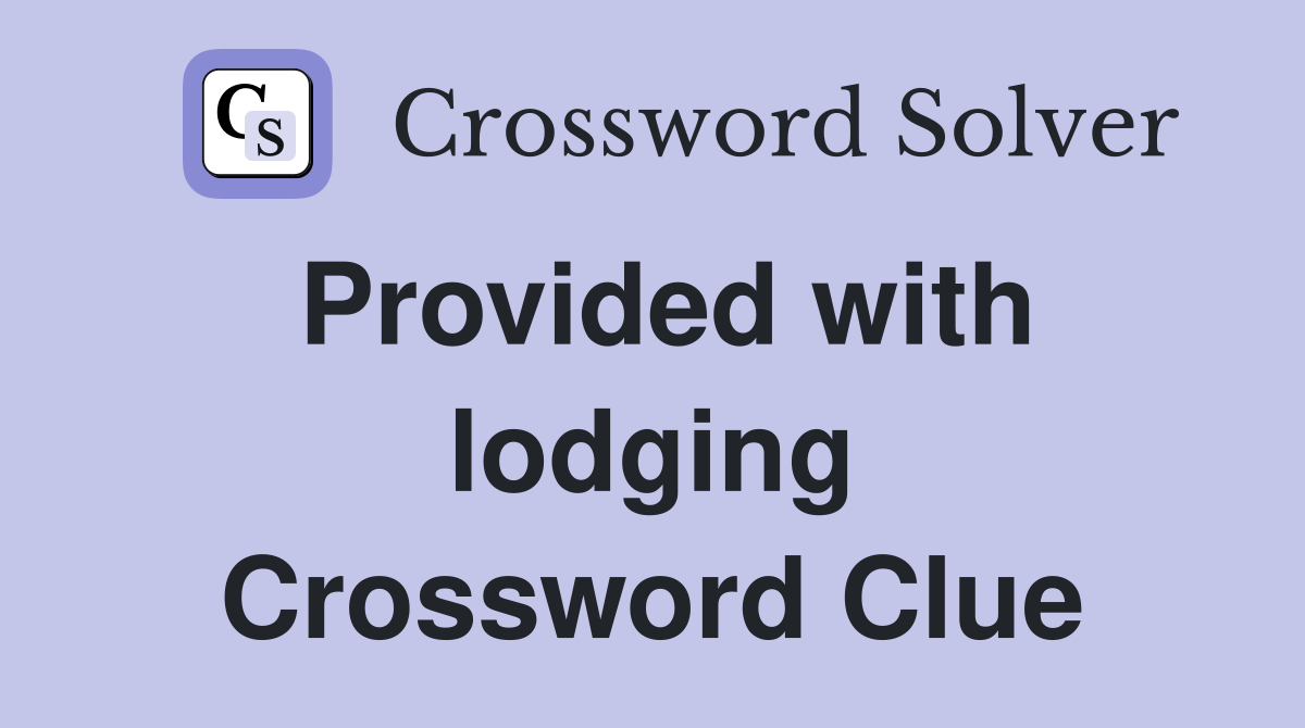 Provided with lodging Crossword Clue