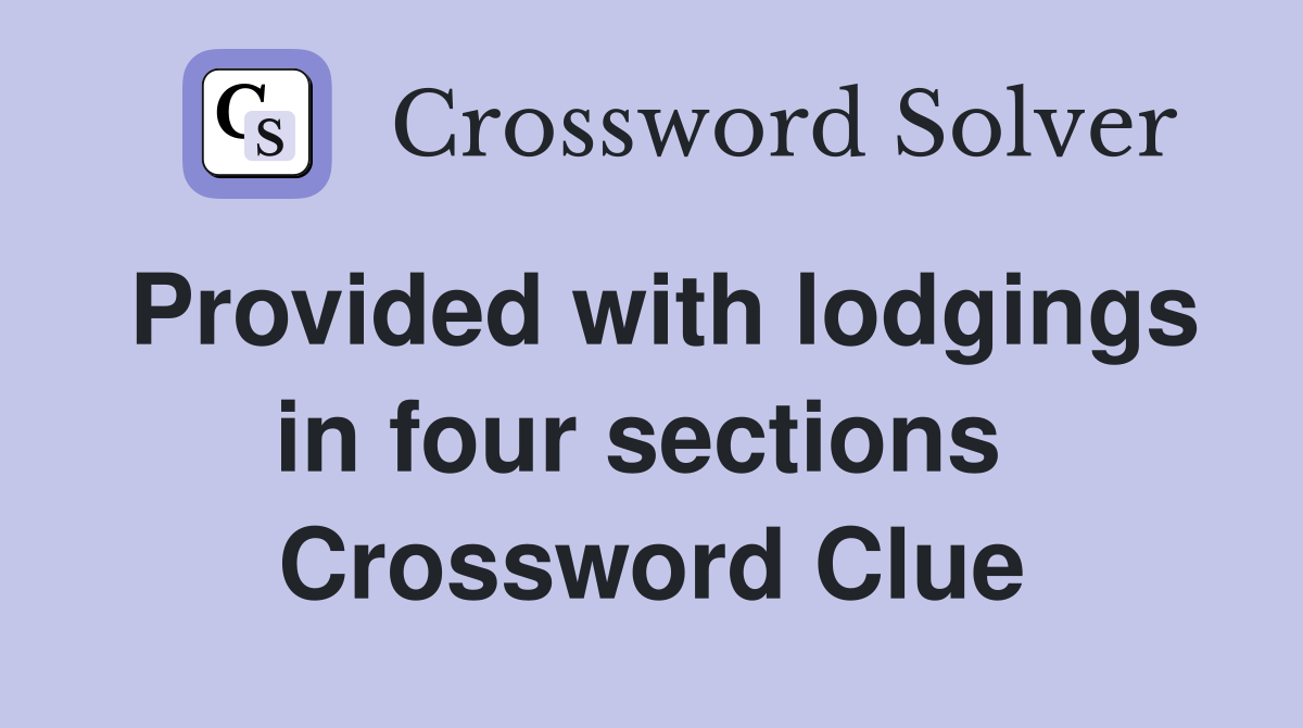 Provided with lodgings in four sections  Crossword Clue