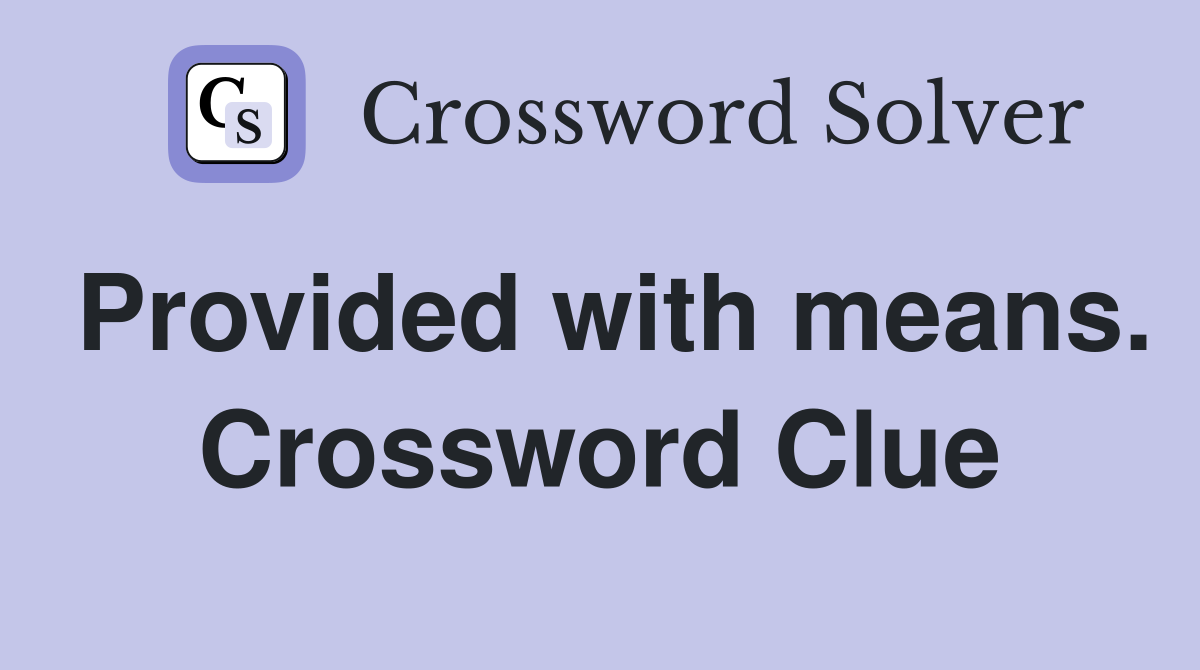 Provided with means. Crossword Clue